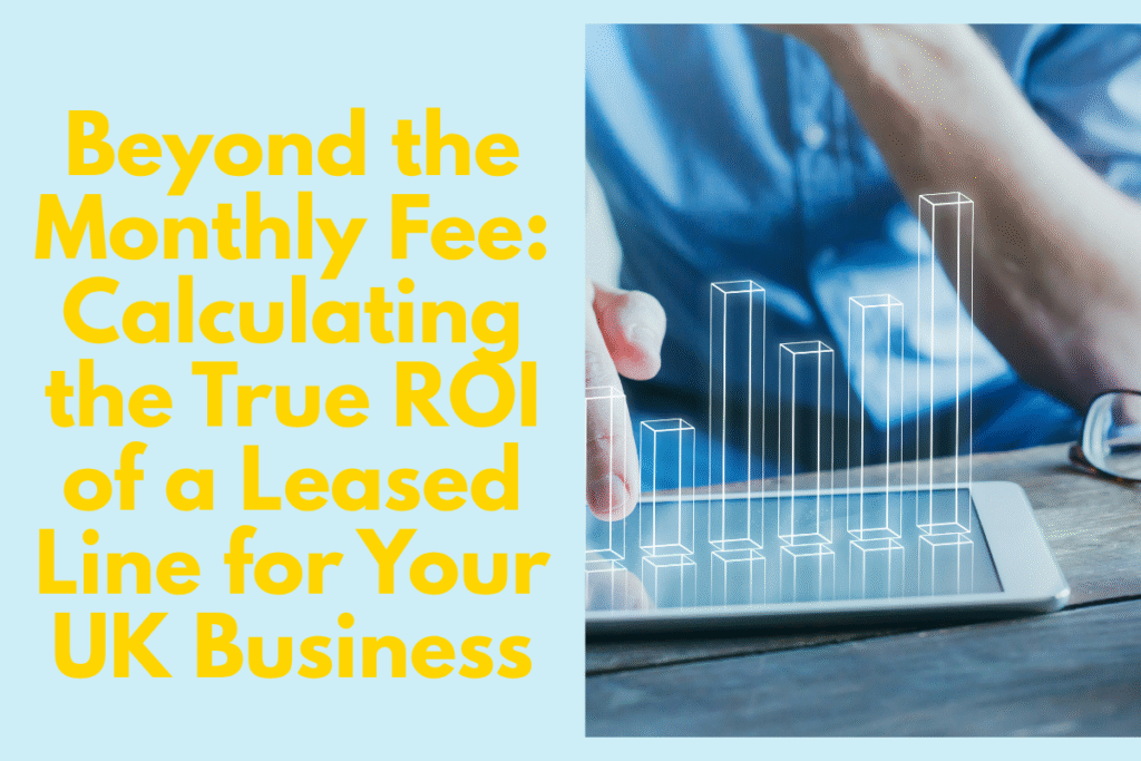 Calculating the True ROI of a Leased Line for Your UK Business