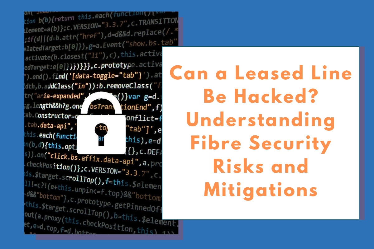 Can a Leased Line Be Hacked? Understanding Fibre Security Risks and Mitigation